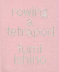 <B>Rowing a Tetrapod</B> <br>Fumi Ishino | 石野郁和