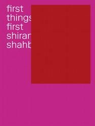 <B>First Things First</B> <BR>Shirana Shahbazi