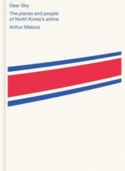 <B>Dear Sky / North Korean Aviation</B><br>Arthur Mebius