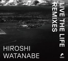 HIROSHI WATANABE / Live the Life Remixes<img class='new_mark_img2' src='https://img.shop-pro.jp/img/new/icons1.gif' style='border:none;display:inline;margin:0px;padding:0px;width:auto;' />