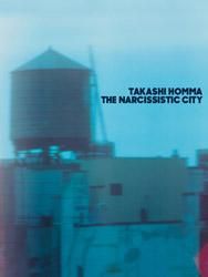 The Narcissistic City Takashi Homma | ホンマタカシ - BOOK OF DAYS 