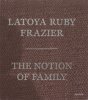 <B>The Notion of Family</B><BR>Latoya Ruby Frazier
