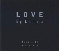 Nobuyoshi Araki: LOVE by Leica （荒木経惟： ラブ バイ ライカ）