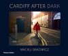 <B>Cardiff After Dark</B> <BR>Maciej Dakowicz