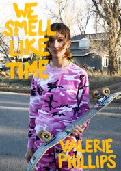 <B>We Smell Like Time</B> <BR>Valerie Phillips