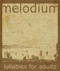 Melodium: Lullabies For Adults [CDR]