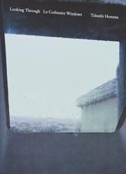 Looking Through Le Corbusier ホンマタカシ ホンマタカシ | Looking Through: Le Corbusier Windows | Post