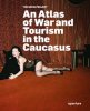<B>The Sochi Project: An Atlas of War and Tourism in the Caucasus</B>