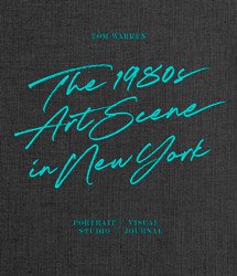 <B>The 1980s Art Scene in New York</B> <BR>Tom Warren