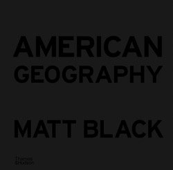 <B>American Geography: A Reckoning with a Dream</B> <BR>Matt Black