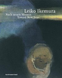 <B>Nach neuen Meeren / Toward New Seas</B> <BR>Leiko Ikemura | 쥤
