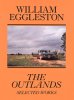 <B>The Outlands, Selected Works</B> <BR>William Eggleston