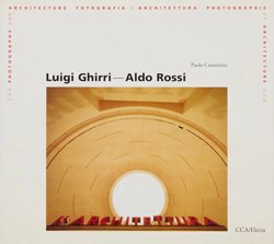 <B>Things Which Are Only Themselves</B> <BR>Luigi Ghirri / Aldo Rossi