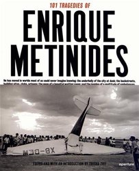 <B>101 Tragedies of Enrique Metinides</B> <BR>Enrique Metinides