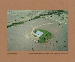 <B>Topographies: Aerial Surveys of the American Landscape</B> <BR>Stephen Shore