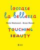 <B>Touching Beauty</B> <BR>Maria Montessori - Bruno Munari