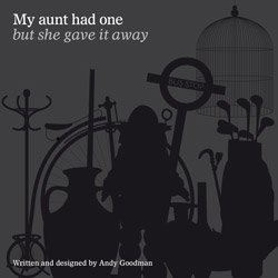 <B>My aunt had one but she gave it away</B> <BR>Andy Goodman