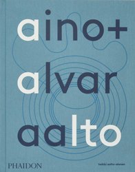 <B>Aino + Alvar Aalto: A Life Together</B> <BR>Heikki Aalto-Alanen