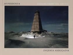 <B>Hyperborea: Stories from the Arctic</B> <BR>Evgenia Arbugaeva