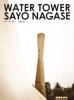 <B>WATER TOWER</B> <BR> | Sayo Nagase