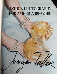 <B>Fashion Photography for America 1999-2016</B> <BR>Juergen Teller