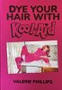 <B>Dye Your Hair With Kool-Aid</B> <BR>Valerie Phillips