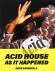 <B>Acid House As It Happened (Re)Edition</B> <BR>Dave Swindells