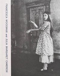 <B>Portraits to Dream In</B> <BR>Francesca Woodman and Julia Margaret Cameron