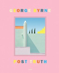 <B>Post Truth</B> <BR>George Byrne