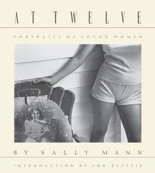 <B>At Twelve, Portraits of Young Women</B> <BR>Sally Mann