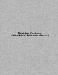 <B>Bibliothèque dun Amateur. Richard Princes Publications 1980–2020</B>