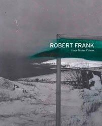 <B>Robert Frank: Hope Makes Visions</B><BR>Robert Frank