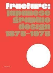 <B>Fracture: Japanese Graphic Design 1875–1975</B>