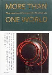 <B>MORE THAN ONE WORLD: New Japanese Photography 50 Years On</B>