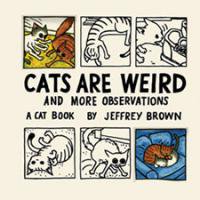 <B>Cats Are Weird <BR>And More Observations</B><BR>Jeffrey Brown