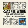 <B>Cats Are Weird <BR>And More Observations</B><BR>Jeffrey Brown