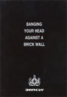 Banksy : BANGING YOUR HEAD AGAINST A BRICK WALL