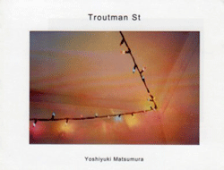 Yoshiyuki Matsumura: Troutman St