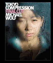 Tokyo Compression Final Cut: Michael Wolf Tokyo Compression Final Cut: Michael Wolf