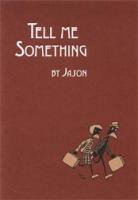 JASON : TELL ME SOMETHING