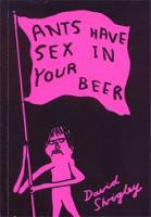 David Shrigley: ANTS HAVE SEX IN YOUR BEER