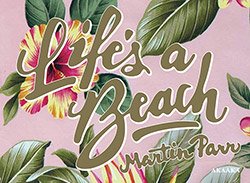 ޡƥ󡦥ѡ: Life's a BeachMartin Parr: Life's a Beach