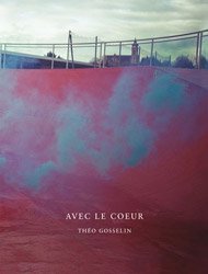 Théo Gosselin: Avec Le Coeur (First Edition)