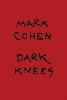 <B>Dark knees</B> <br>Mark Cohen