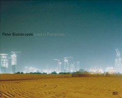 Peter Bialobrzeski: Lost in Transition