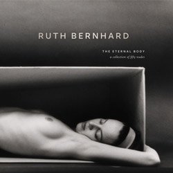 Ruth Bernhard: The Eternal Body: A Collection of Fifty Nudes