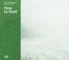 <B>How to Hunt</B><BR>Trine Søndergaar / Nicolai Howalt