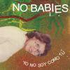 NO BABIES / Yo No Soy Como Tu (7