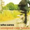who cares / unsigned raw future (CD)<img class='new_mark_img2' src='https://img.shop-pro.jp/img/new/icons57.gif' style='border:none;display:inline;margin:0px;padding:0px;width:auto;' />