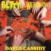 BETTY AND THE WEAREWOLVES / David Cassidy (7